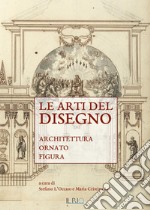 Le arti del disegno. Architettura, ornato, figura libro