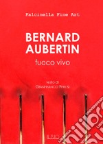 Bernard Aubertin. Fuoco vivo. Catalogo della mostra (Mantova, 18 dicembre 2016-22 gennaio 2017) libro