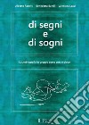 Di segni e di sogni. L'autobiografia in gruppo come cura e gioco libro