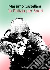 In polizia per sport libro di Castellani Massimo