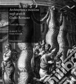 Architettura e incisione negli anni di Giulio Romano. Guida alla mostra (Mantova, 22 marzo-28 aprile 2019). Ediz. illustrata libro