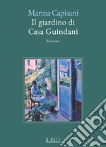 Il giardino di casa Guindani libro