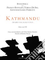 Kathmandu. Diario dal Kali Yuga. Stenopeica con Franco Battiato, Teresa De Sio, Giovanni Lindo Ferretti. Con CD-Audio libro