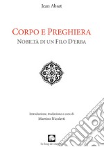 Corpo e preghiera. Nobiltà di un filo d'erba libro