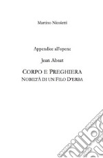 Appendice all'opera: Jean Absat. «Corpo e preghiera. Nobiltà di un filo d'erba» libro