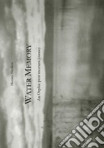 Water memory. An orphic post-mortem journey (Memoria d'acqua: un viaggio post-mortem orfico). Ediz. limitata libro