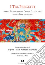 I tre precetti. Dalla trasmissione orale della Grande Perfezione dello Zhangzhung libro