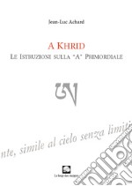 A Khrid. Le istruzioni sulla «A» primordiale