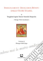 Insegnamenti Dzogchen Bonpo dallo Yetri Thasel. Ediz. integrale