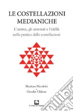 Le costellazioni medianiche. Lanima, gli antenati e l'aldilà nella pratica delle costellazioni libro