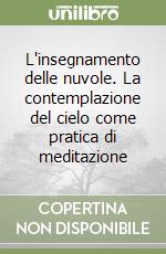 L'insegnamento delle nuvole. La contemplazione del cielo come pratica di meditazione libro