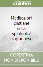 Meditazioni cristiane sulla spiritualità giapponese libro