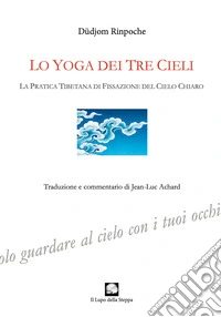 Lo yoga dei tre cieli. La pratica tibetana della fissazione del cielo chiaro