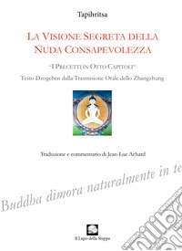 La visione segreta della nuda consapevolezza. «I precetti in otto capitoli» (testo Dzogchen dalla trasmissione orale dello zhangzhung)