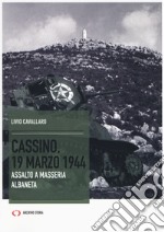 Cassino, 19 marzo 1944. Assalto a Masseria Albaneta