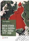 Breve storia della guerra civile russa 1917-1920 libro di Rosselli Alberto