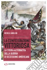 La confederazione vittoriosa. La storia alternativa della guerra di secessione americana libro