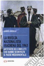 La rivolta nazionalista irachena del 1941. Antefatto dei conflitti che hanno sconvolto il paese mediorientale libro