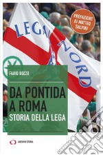 Da Pontida a Roma. Storia della Lega libro