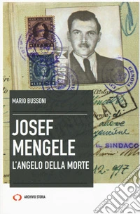 Josef Mengele. L'angelo della morte