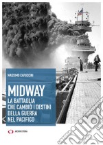 Midway. La battaglia che cambiò i destini della guerra nel Pacifico