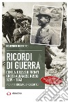 Ricordi di guerra. Con la Julia sui fronti greco albanese russo 1939-1943 libro