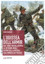 L'odissea dell'Armir. Dal Don a Nicolajewka. La ritirata degli alpini dalla Russia raccontata dai reduci libro