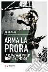 Arma la prora. La regia nave Puglia intorno al mondo libro di Cianci Bruno