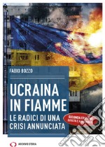 Ucraina in fiamme. Le radici di una crisi annunciata libro