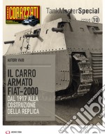 Il carro armato Fiat-2000. Dal 1917 alla costruzione della replica. Tank master special. Vol. 10 libro