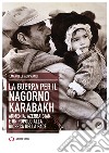 La guerra per il Nagorno Karabakh. Armenia, Azerbaigian e un popolo alla ricerca della pace libro