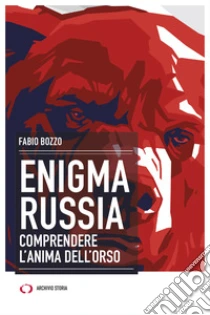 Enigma Russia. Comprendere l'anima dell'orso