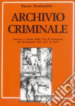 Archivio criminale. Cronaca e storia della Val di Santerno nei documenti dal 1321 al 1619 libro