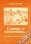 I campi ci raccontano... La vita e il lavoro nei campi libro