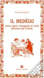 Il Bedégo. Nuovo gioco romagnolo di carte derivato dal Trionfo libro