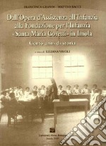 Dall'Opera d'Assistenza all'Infanzia alla Fondazione per l'Infanzia «Santa Maria Goretti» in Imola. Cento anni di storia libro