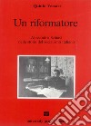 Un riformatore. Alessandro Schiavi nella storia del socialismo italiano libro di Versari Quinto