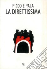 Picco e pala la Direttissima. Testimonianze e documenti della Direttissima libro