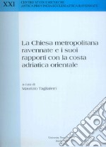 La Chiesa metropolitana ravennate e i suoi rapporti con la costa adriatica orientale libro