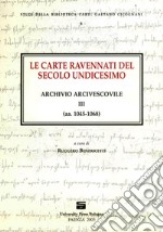 Le carte ravennati del secolo undicesimo. Archivio arcivescovile III (aa. 1045-1068)