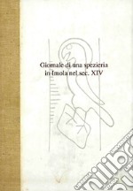 Giornale di una spezieria in Imola nel sec. XIV