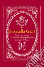 Saxatella gens. Storie e personaggi di una nobile famiglia imolese (secoli XVII-XIX) libro