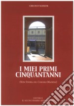 I miei primi cinquant'anni. (Mini storia del Circolo Massese) libro