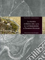 La pianta di Imola del 1473 e l'attribuzione a Danesio Maineri