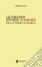 Le grandi storie d'amore della Terra di Marca libro