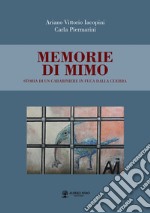 Memorie di Mimo. Storia di un carabiniere in fuga dalla guerra libro