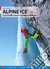 Alpine Ice. Le più belle cascate di ghiaccio delle Alpi. Nuova ediz.. Vol. 1 libro di Sertori Mario