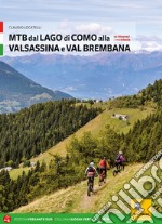 MTB tra i laghi di Como e Iseo. Vol. 1: Lago di Como e Valle Brembana libro