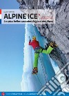 Alpine Ice. Le più belle cascate di ghiaccio delle Alpi. Ediz. francese. Vol. 1 libro di Sertori Mario