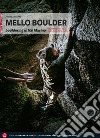 Mello Boulder. Blocchi in Valmasino. Val di Mello, Valle dei Bagni, Piana del Remenno. Ediz. inglese libro